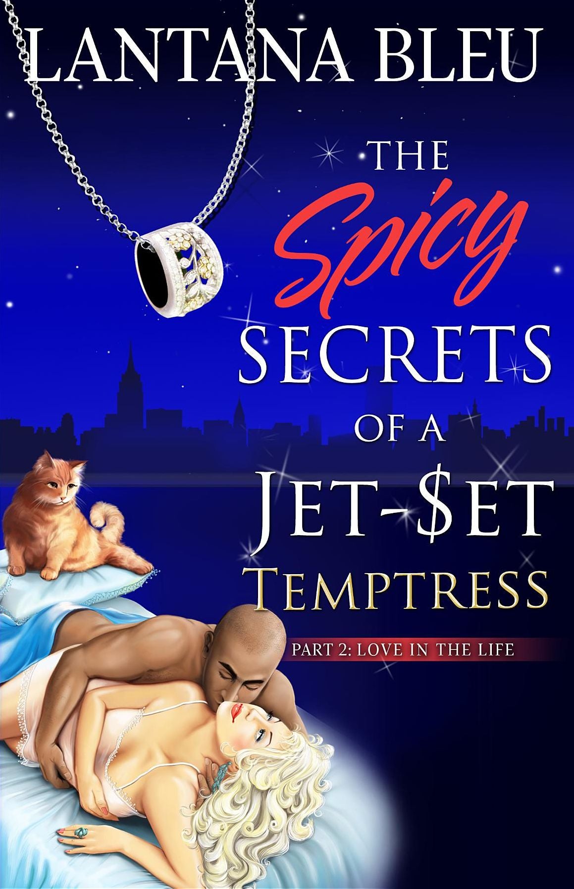 The Spicy Secrets of a Jet-Set Temptress: Part 2: Love in The Life