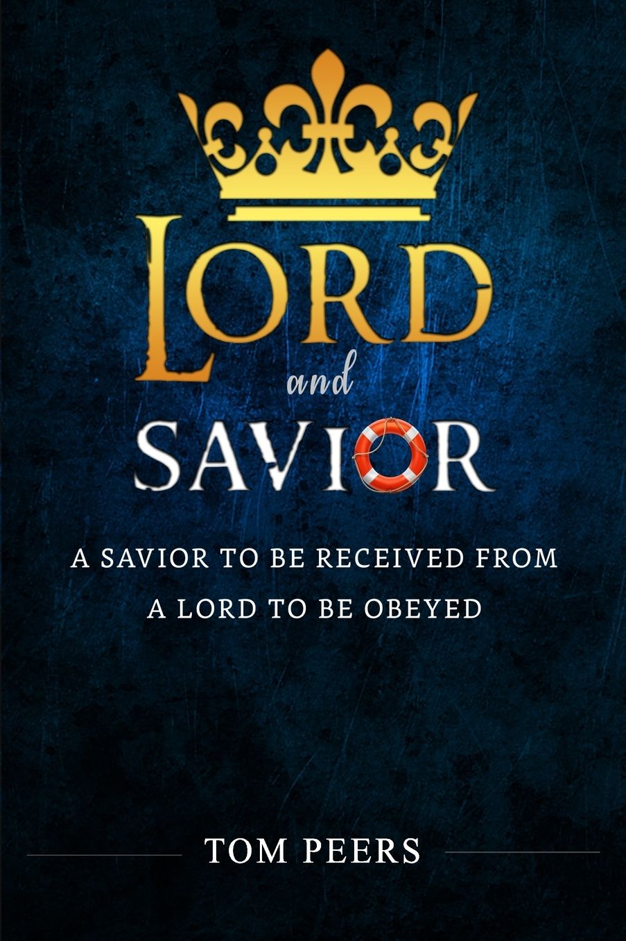 Lord and Savior: A Savior to be received from - A Lord to be obeyed