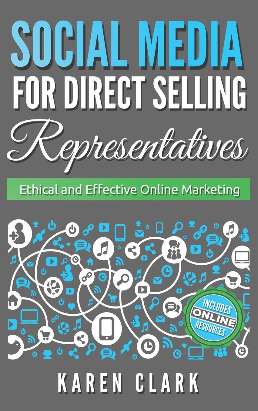 Social Media for Direct Selling Representatives: Ethical and Effective Online Marketing (Volume 1)