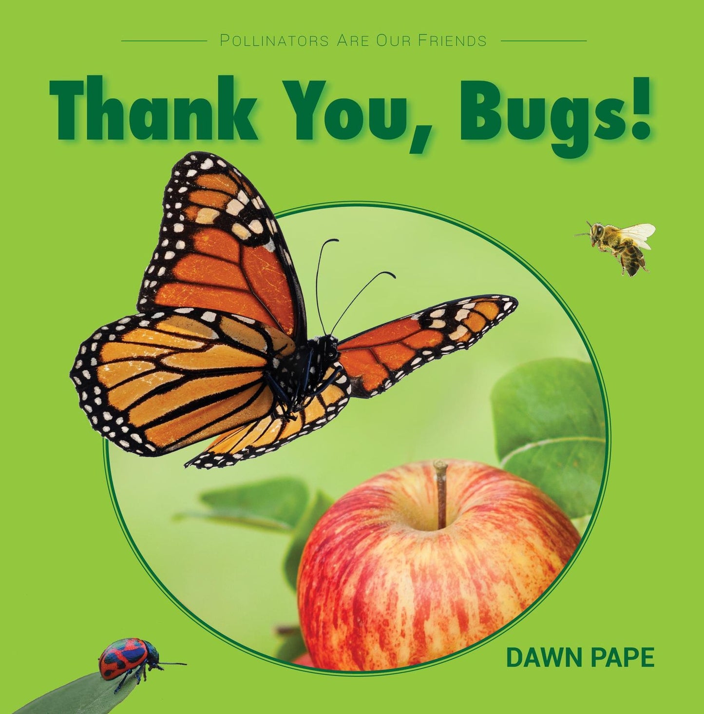 Thank You, Bugs!: Pollinators Are Our Friends