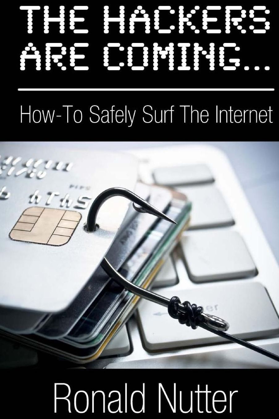 The Hackers Are Coming...: How-To Safely Surf The Internet