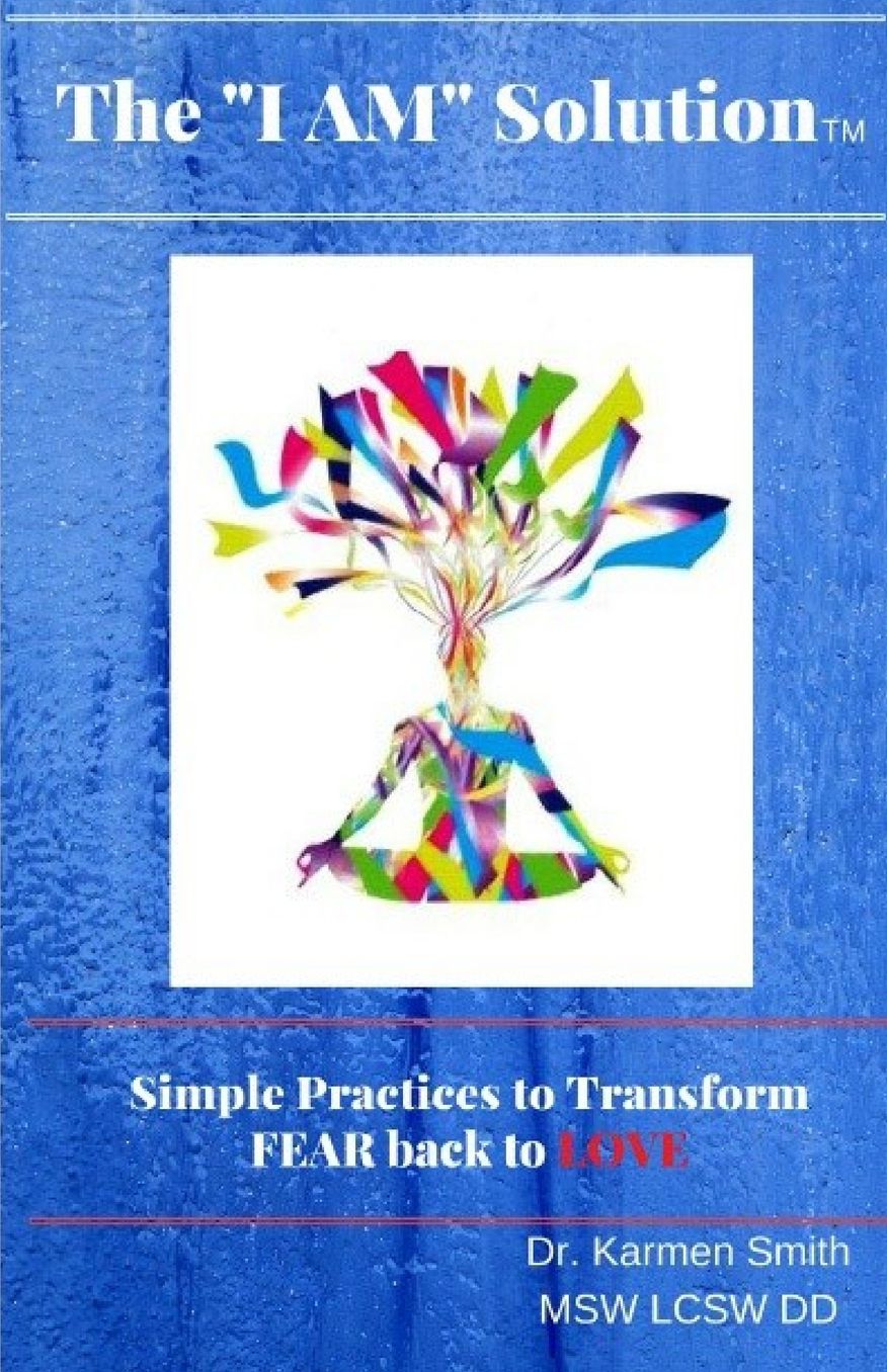 The "I AM" SOLUTION: Simple Practices to Transform FEAR back to LOVE
