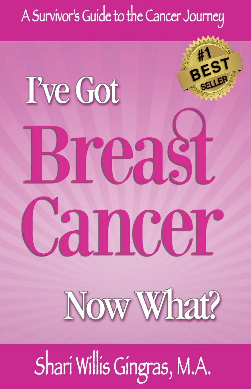 I've Got Breast Cancer Now What?: A Survivor's Guide to the Cancer Journey