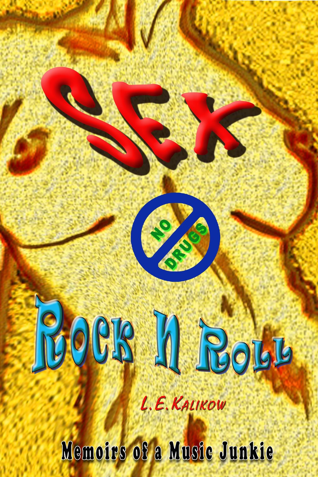 Sex, No Drugs & Rock'n'roll: Memoirs of a Music Junkie