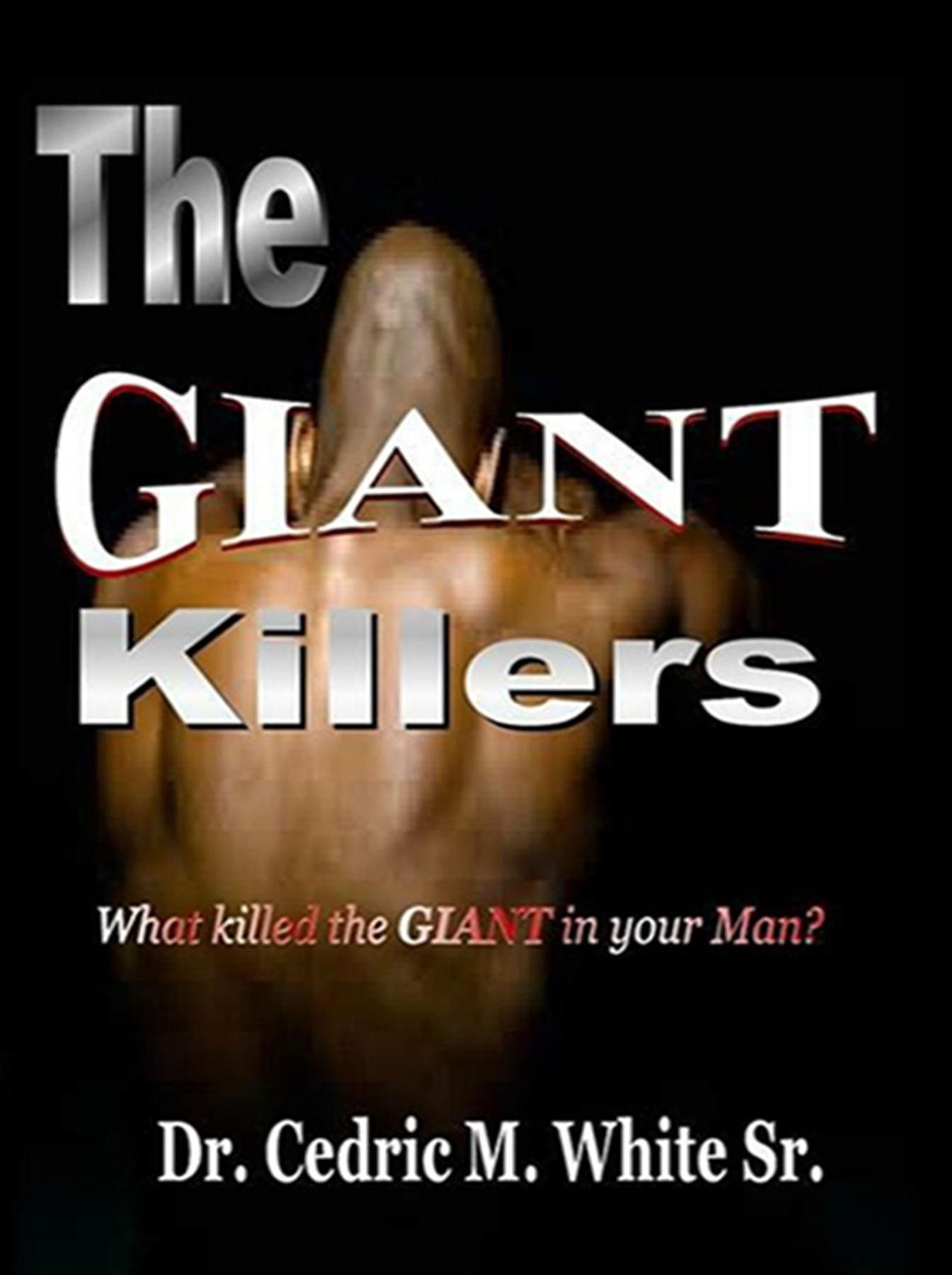 The Giant Killers: What killed the GIANT in your Man?