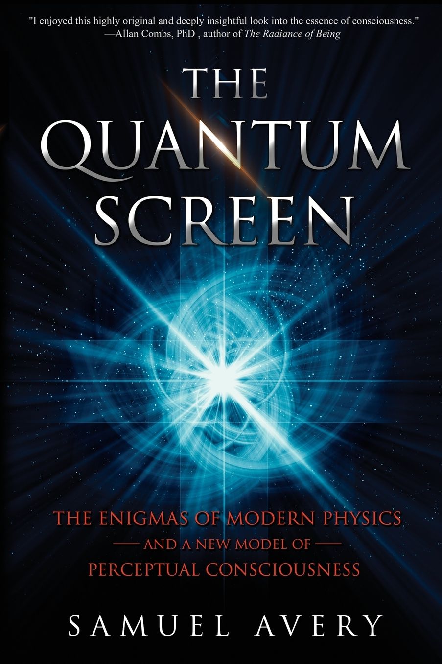 The Quantum Screen: The Enigmas of Modern Physics and a New Model of Perceptual Consciousness