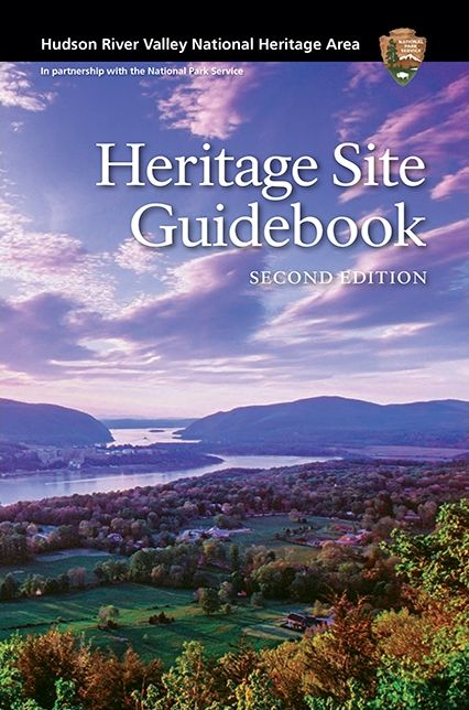Hudson River Valley National Heritage Area: Heritage Site Guidebook, Second Edition