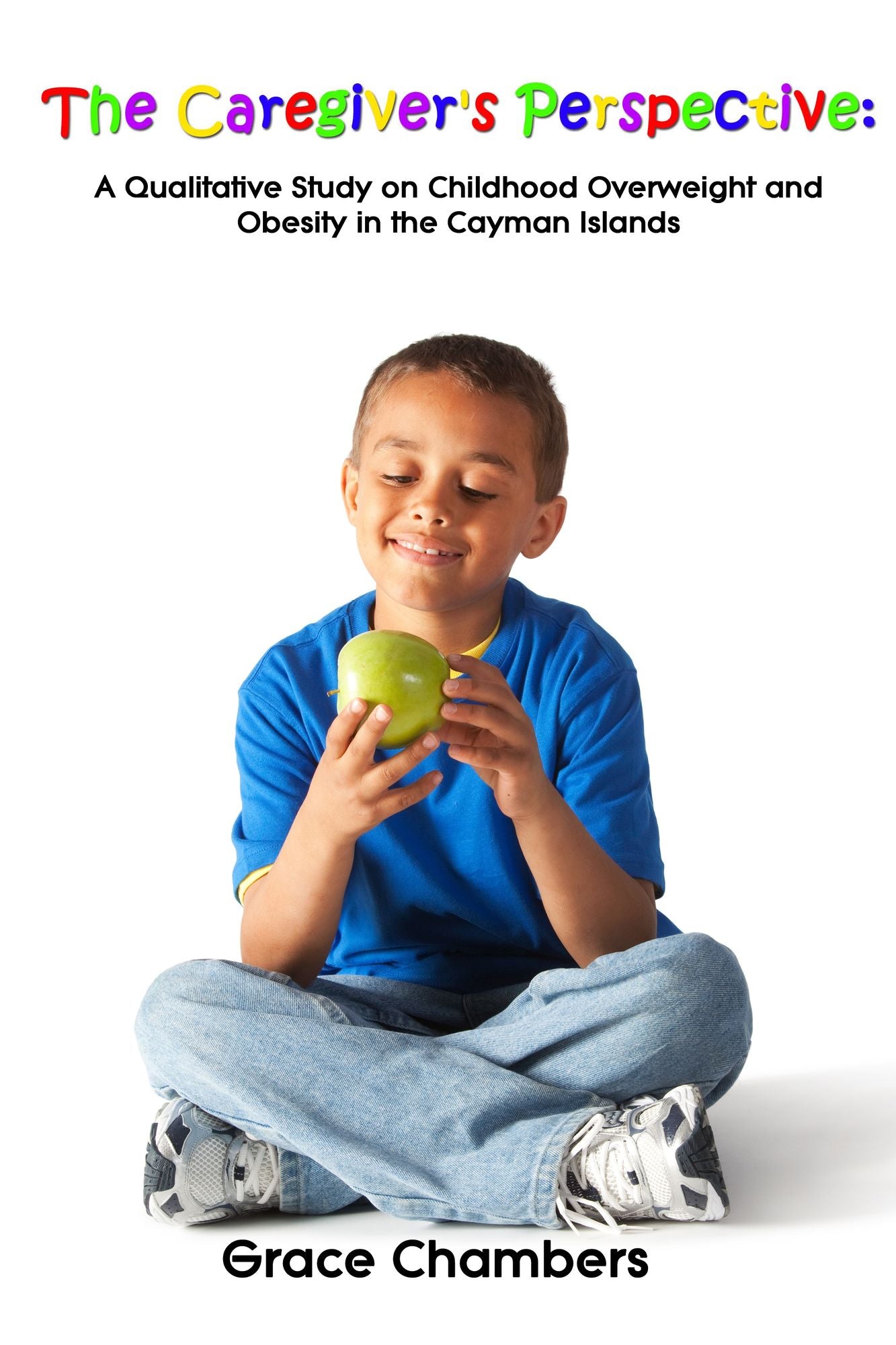 The Caregiver's Perspective: A Qualitative Study Of Childhood Overweight And Obesity In The Cayman Islands