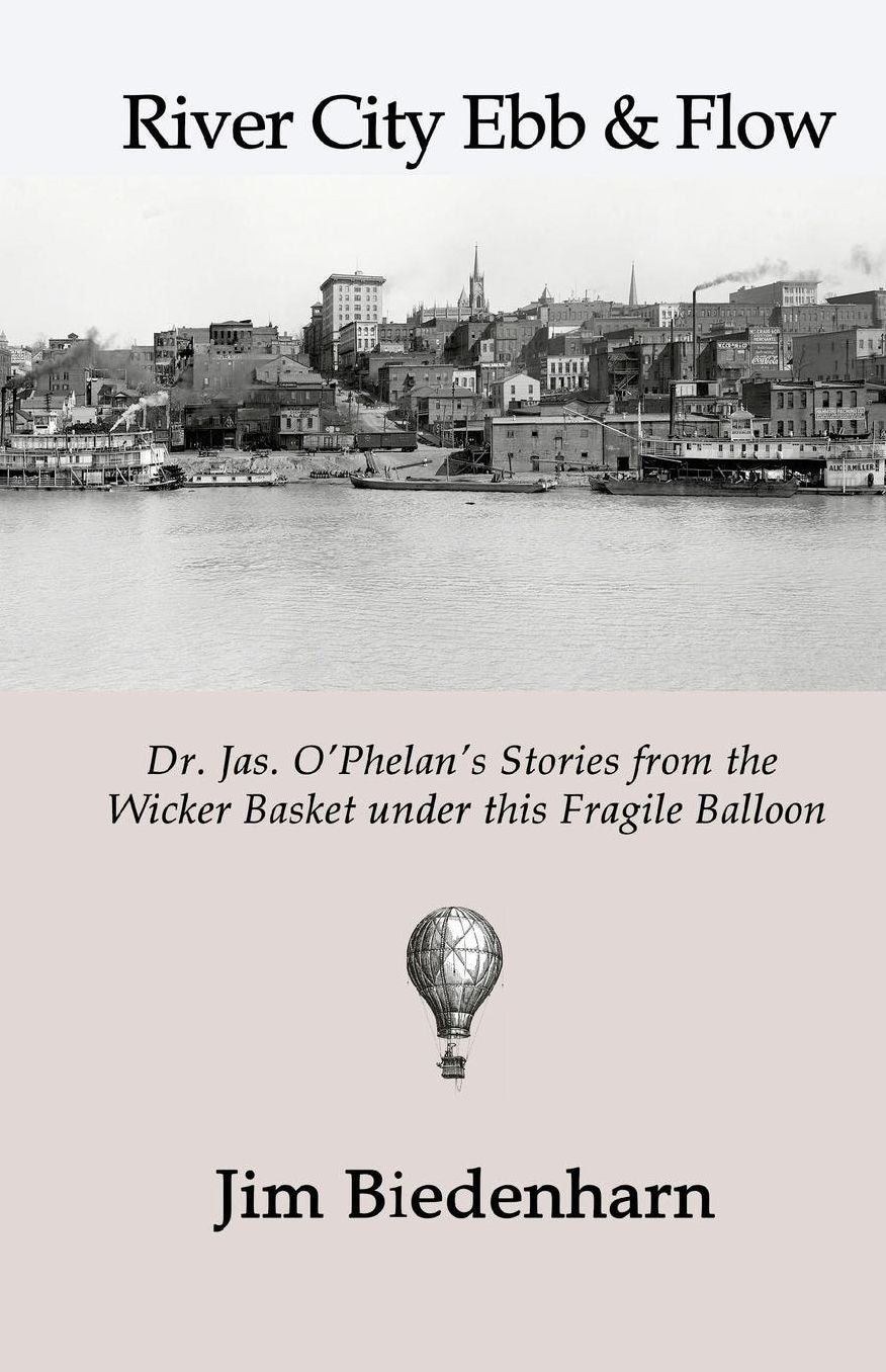 River City Ebb & Flow: Dr. Jas. O'Phelan's Stories from the Wicker Basket under this Fragile Balloon