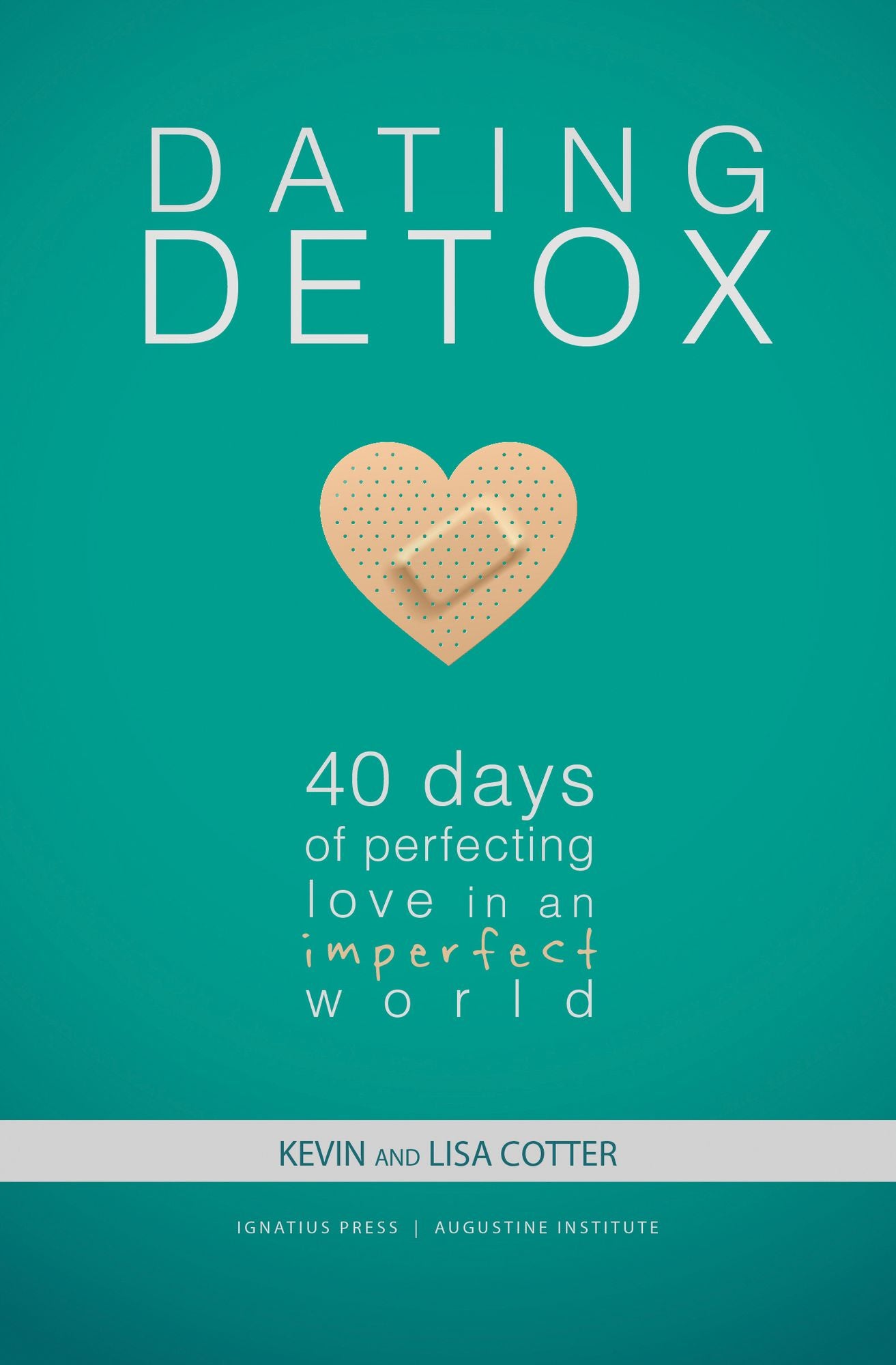 Dating Detox: 40 Days of Perfecting Love in an Imperfect World
