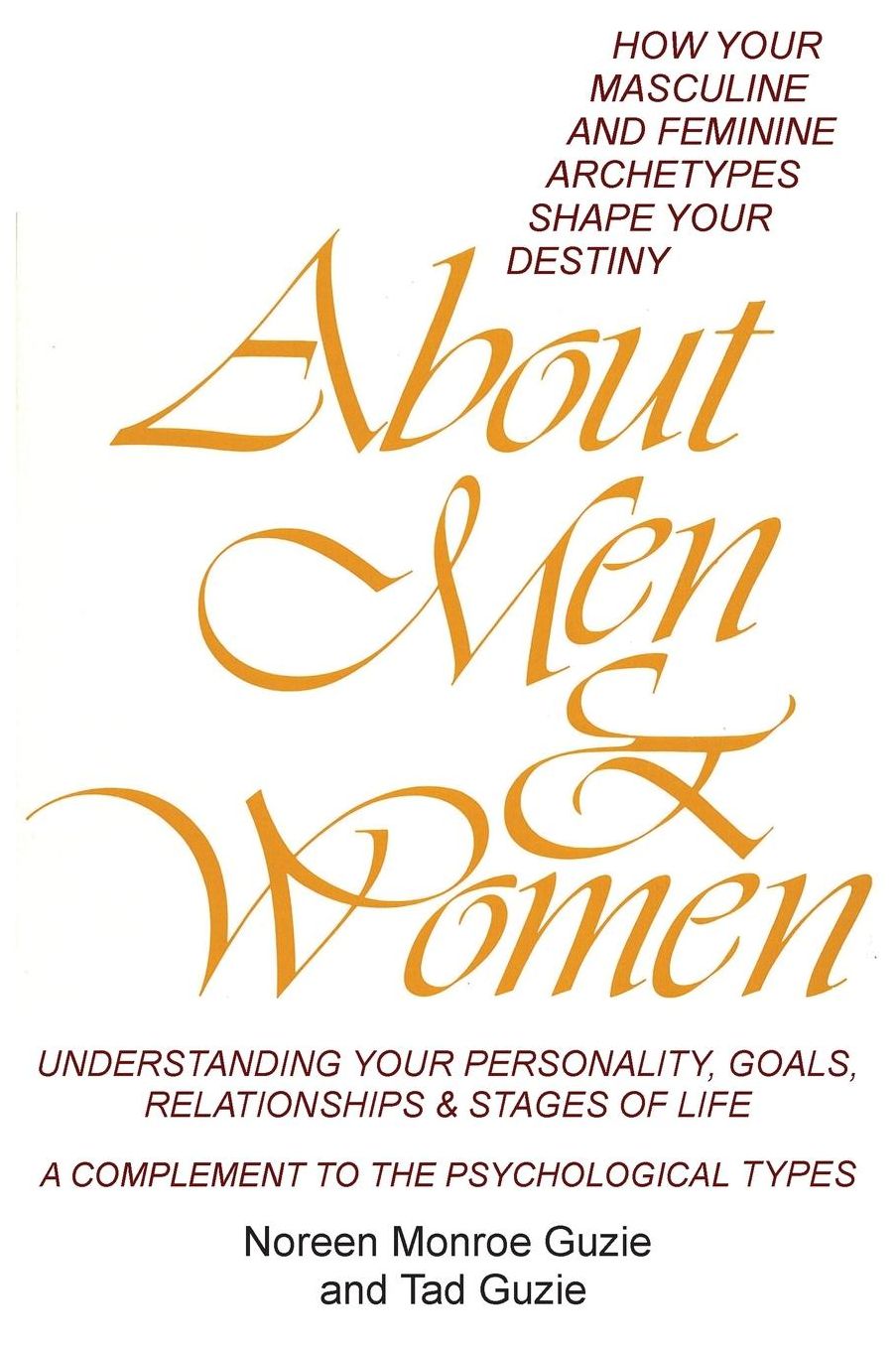About Men & Women: How Your Masculine and Feminine Archetypes Shape Your Destiny. Understanding your Personality, Goals, Relationships & Stages of Life. A Complement to the Psychological Types.
