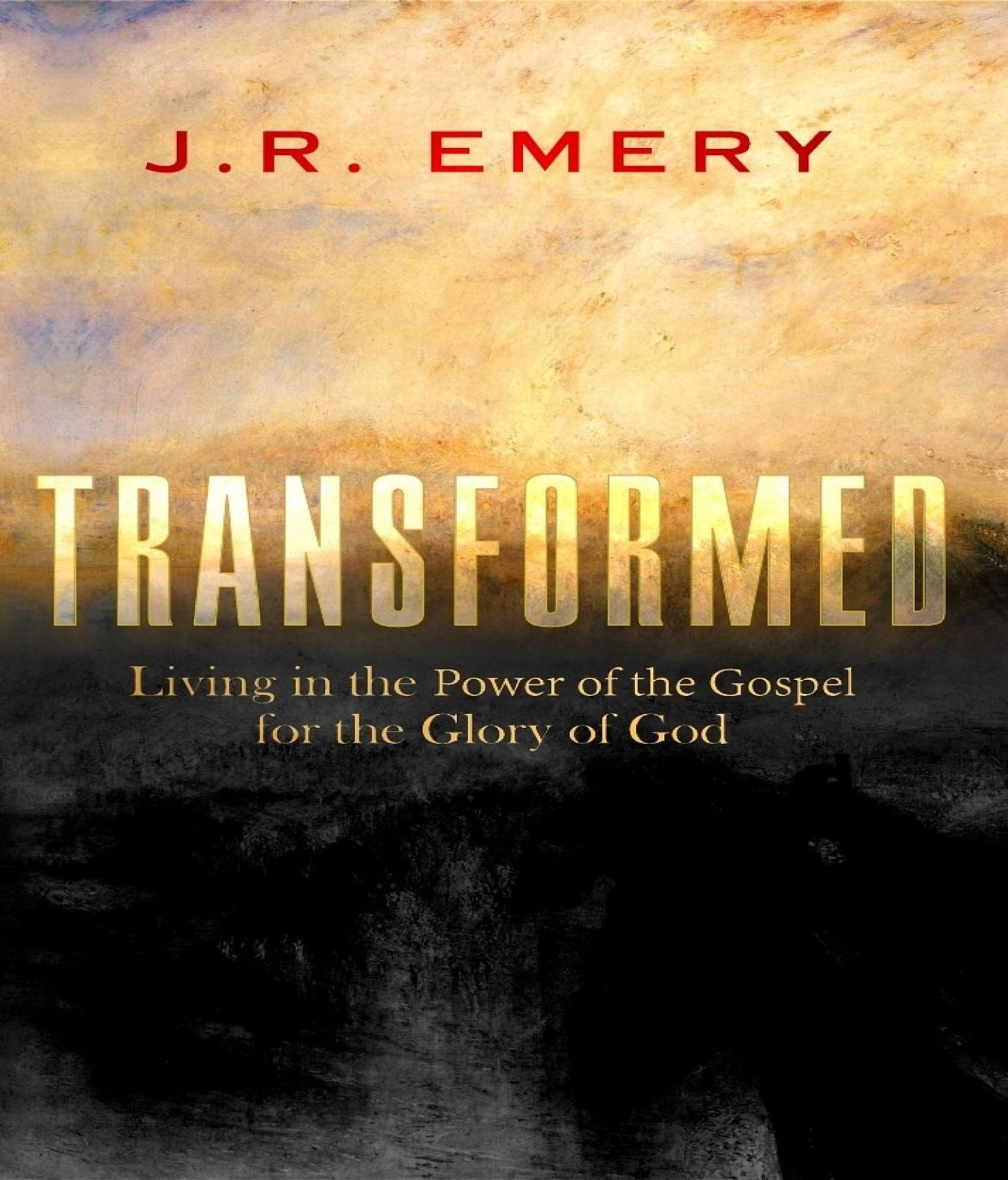 Transformed: Living in the Power of the Gospel for the Glory of God