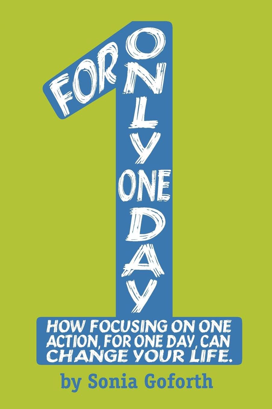 For Only One Day: How focusing on one action, for one day, can change your life