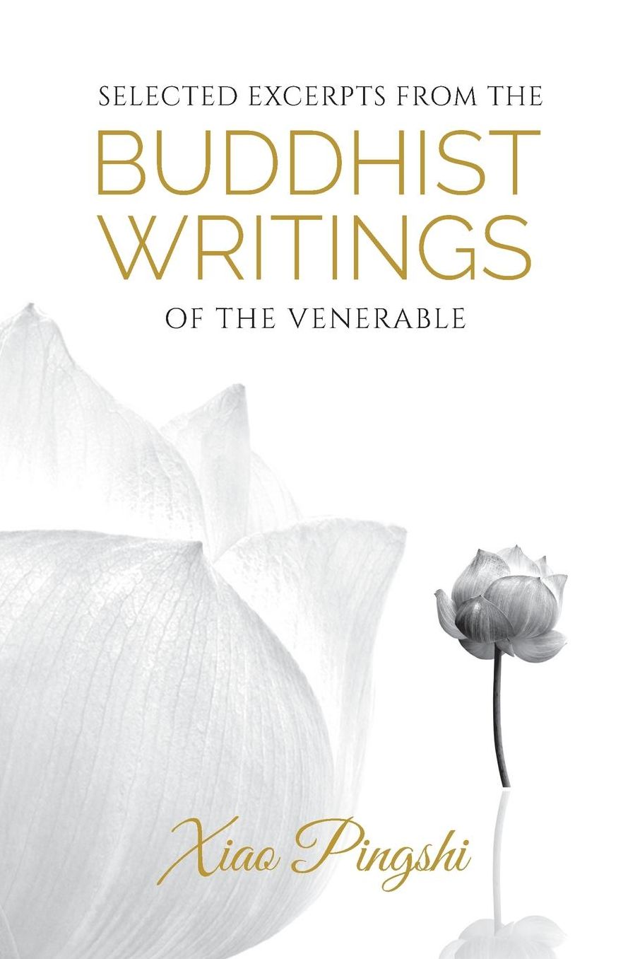 Selected Excerpts from the Buddhist Writings of Venerable Xiao Pingshi