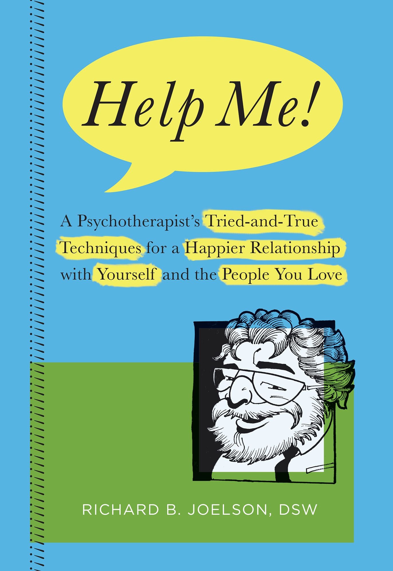 Help Me!: A Psychotherapist's Tried-and-True Techniques for a Happier Relationship with Yourself and the People You Love