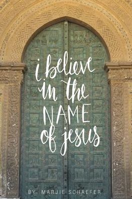 I Believe in the Name of Jesus: Knowing Jesus Through His Seven "I Am" Statements