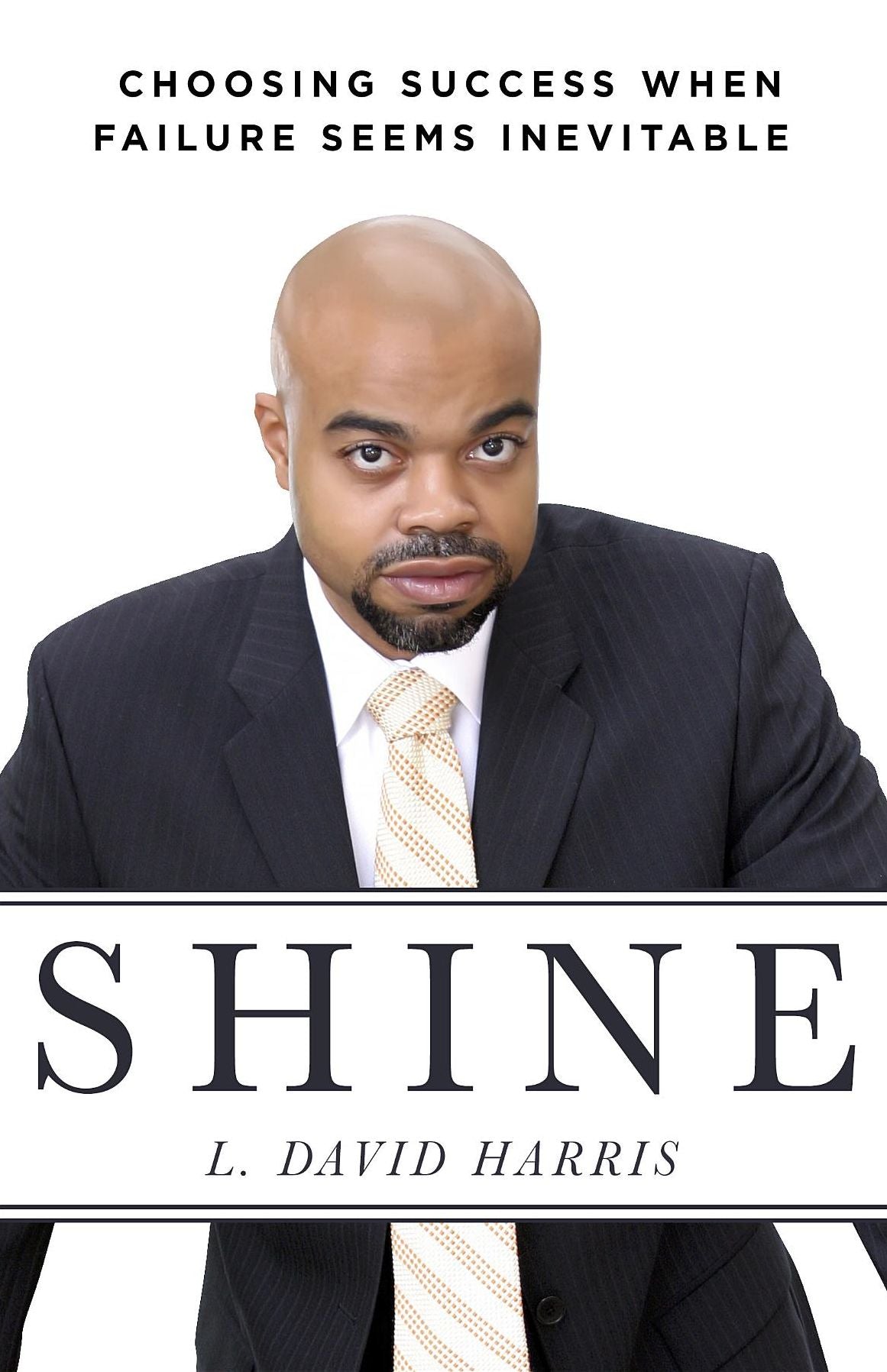Shine: Choosing Success When Failure Seems Inevitable