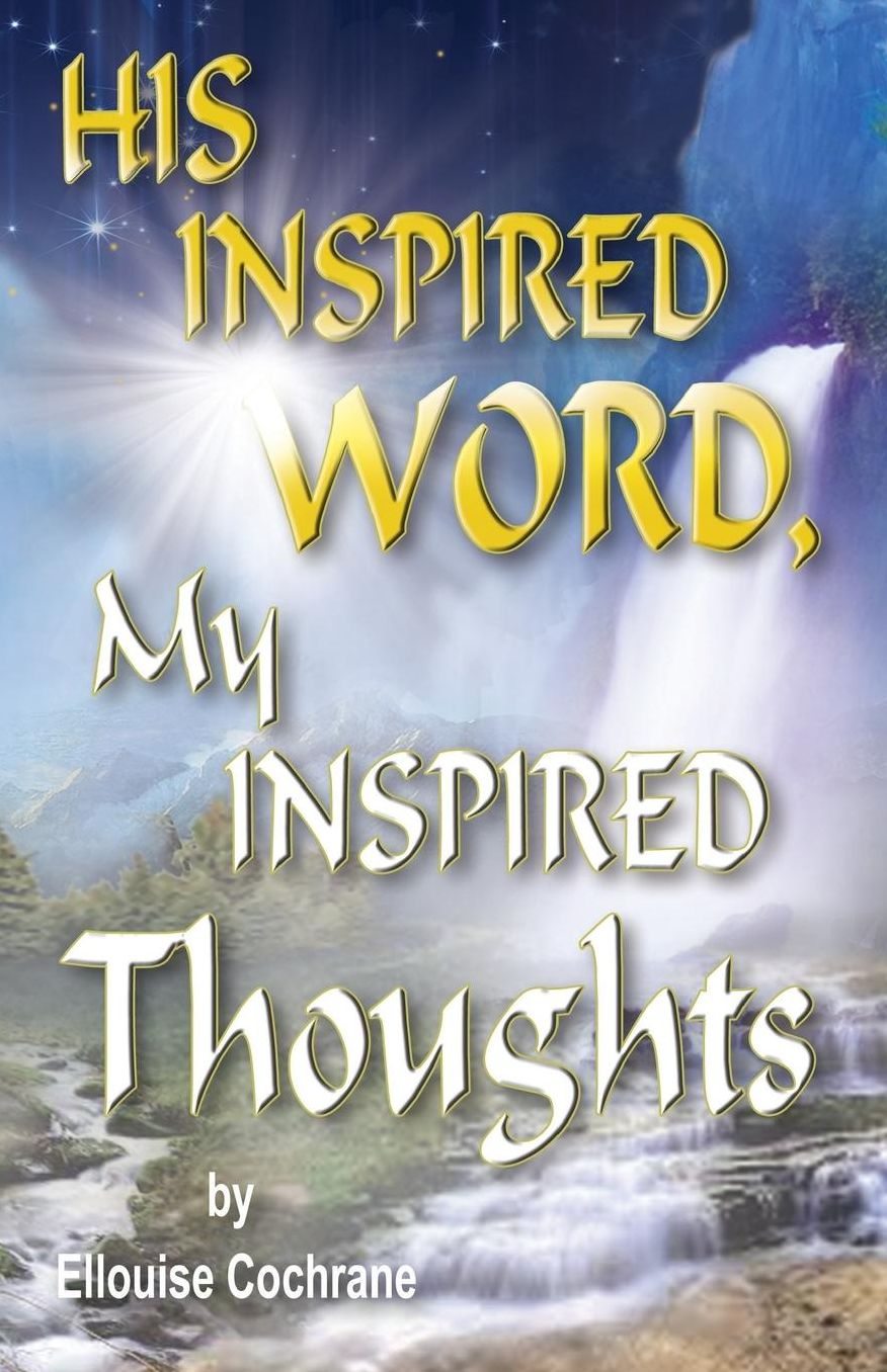 HIS INSPIRED WORD, My INSPIRED Thoughts