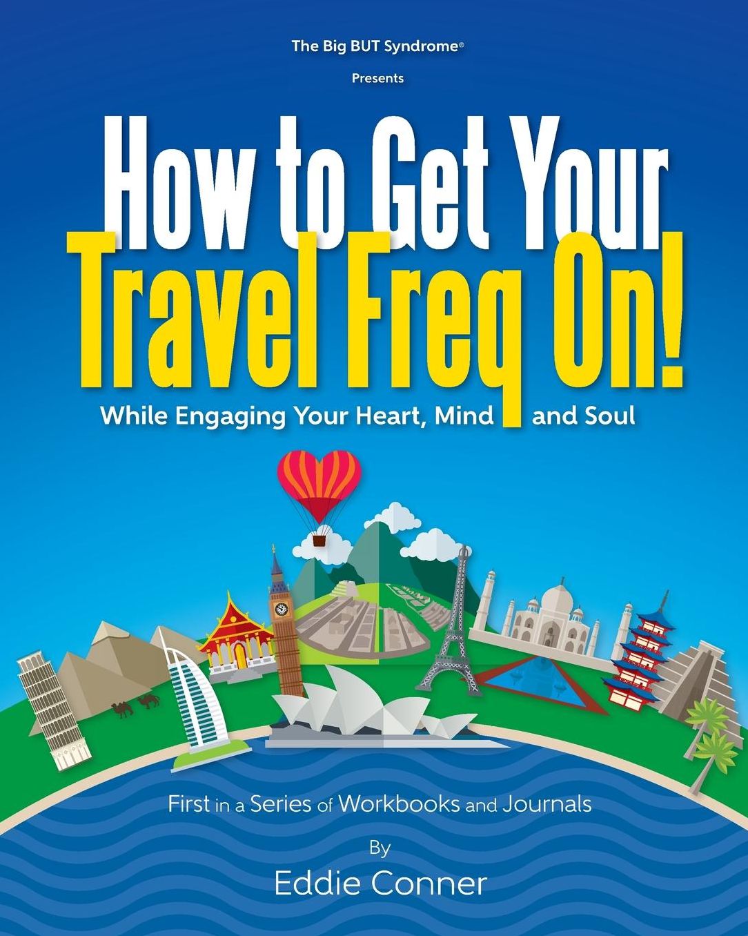 How to Get Your Travel Freq On!: While Engaging Your Heart, Mind and Soul