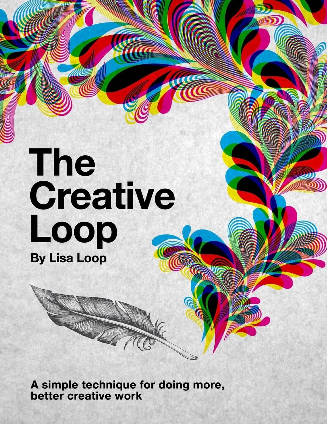 The Creative Loop: A Simple Technique for Doing More, Better Creative Work