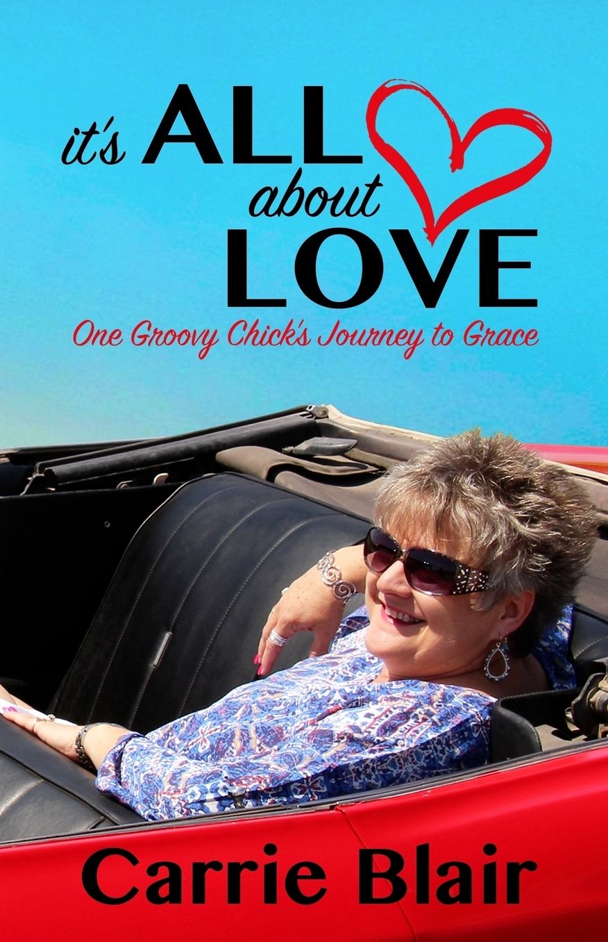It's All About Love: One Groovy Chick's Journey to Grace