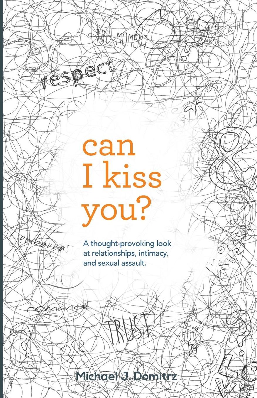 Can I Kiss You?: A thought-provoking look at relationships, intimacy, and sexual assault.