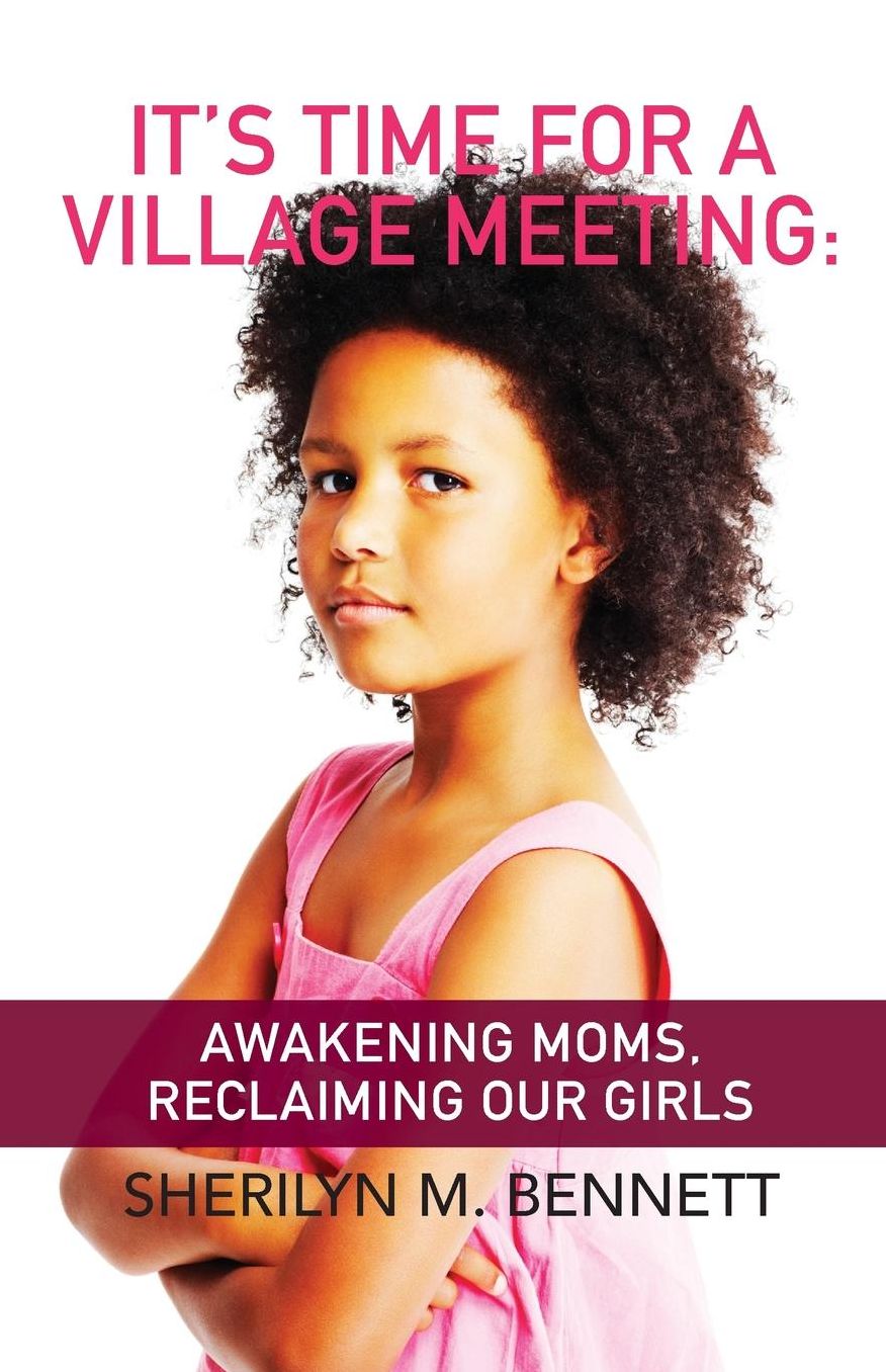 It's Time For A Village Meeting: Awakening Moms, Reclaiming Our Girls