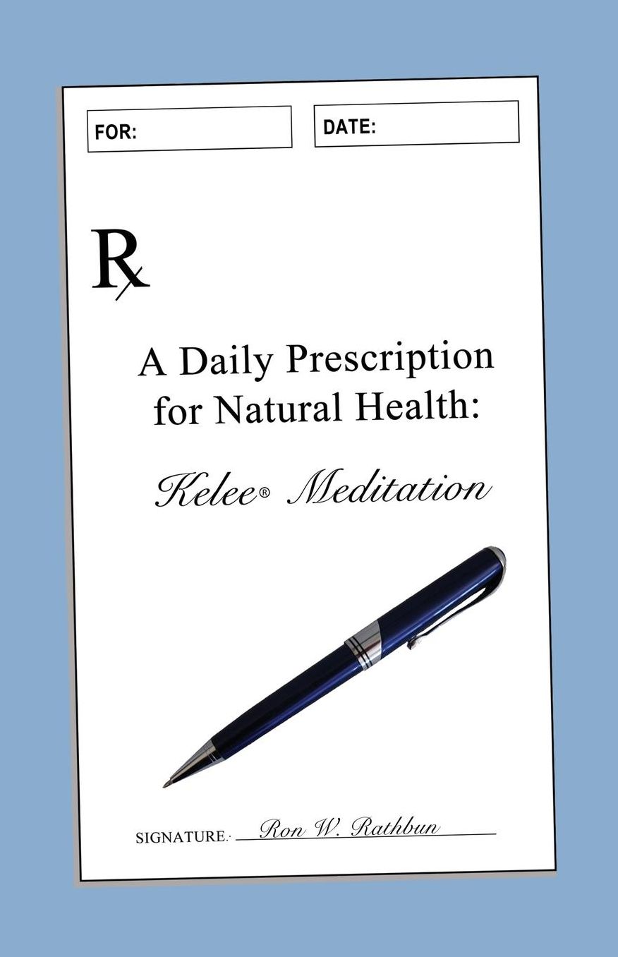 A Daily Prescription for Natural Health: Kelee® Meditation