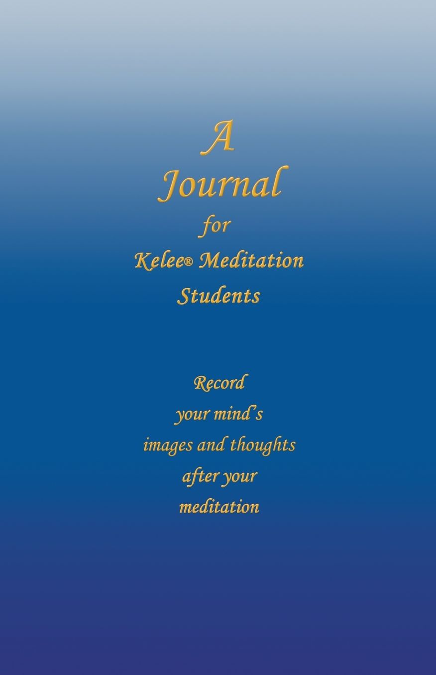 A Journal for Kelee® Meditation Students: A 10-Week Course