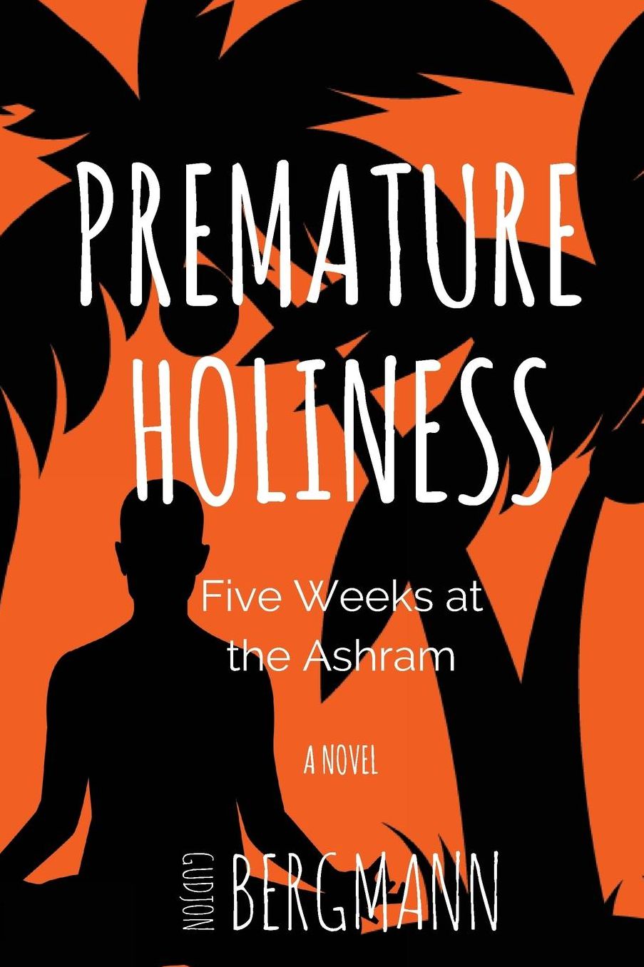 Premature Holiness: Five Weeks at the Ashram