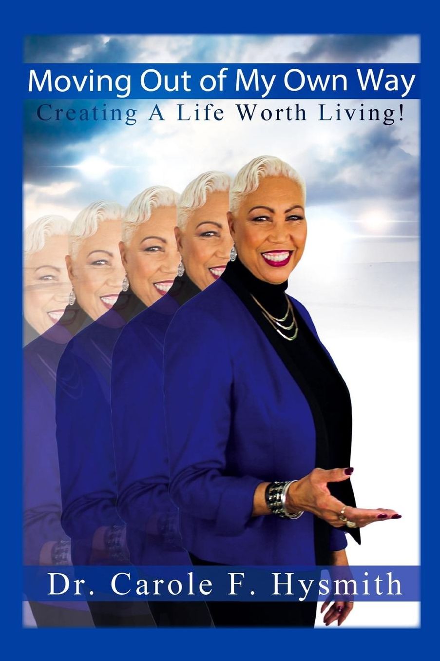 Moving Out of My Own Way: Creating a Life Worth Living