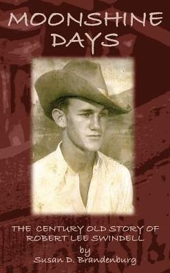 Moonshine Days: The Century Old Story of Robert Lee Swindell