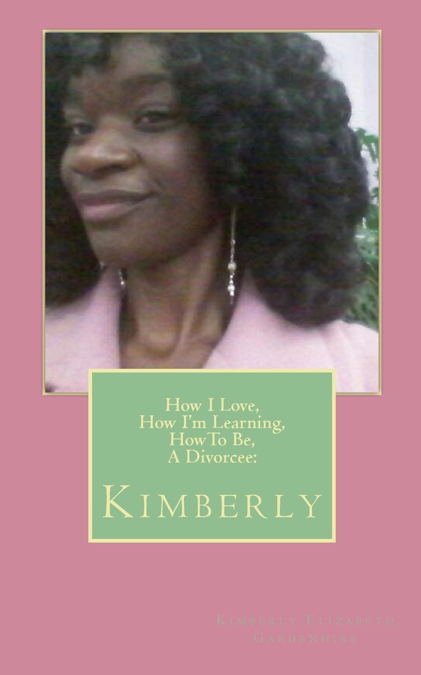 How I Love, How I'm Learning, How To Be A Divorcee: Kimberly