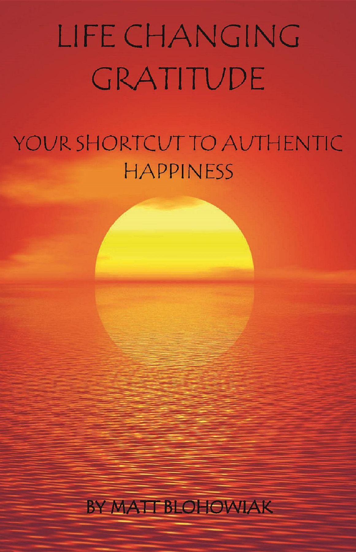 Life Changing Gratitude: Your Shortcut to Authentic Happiness