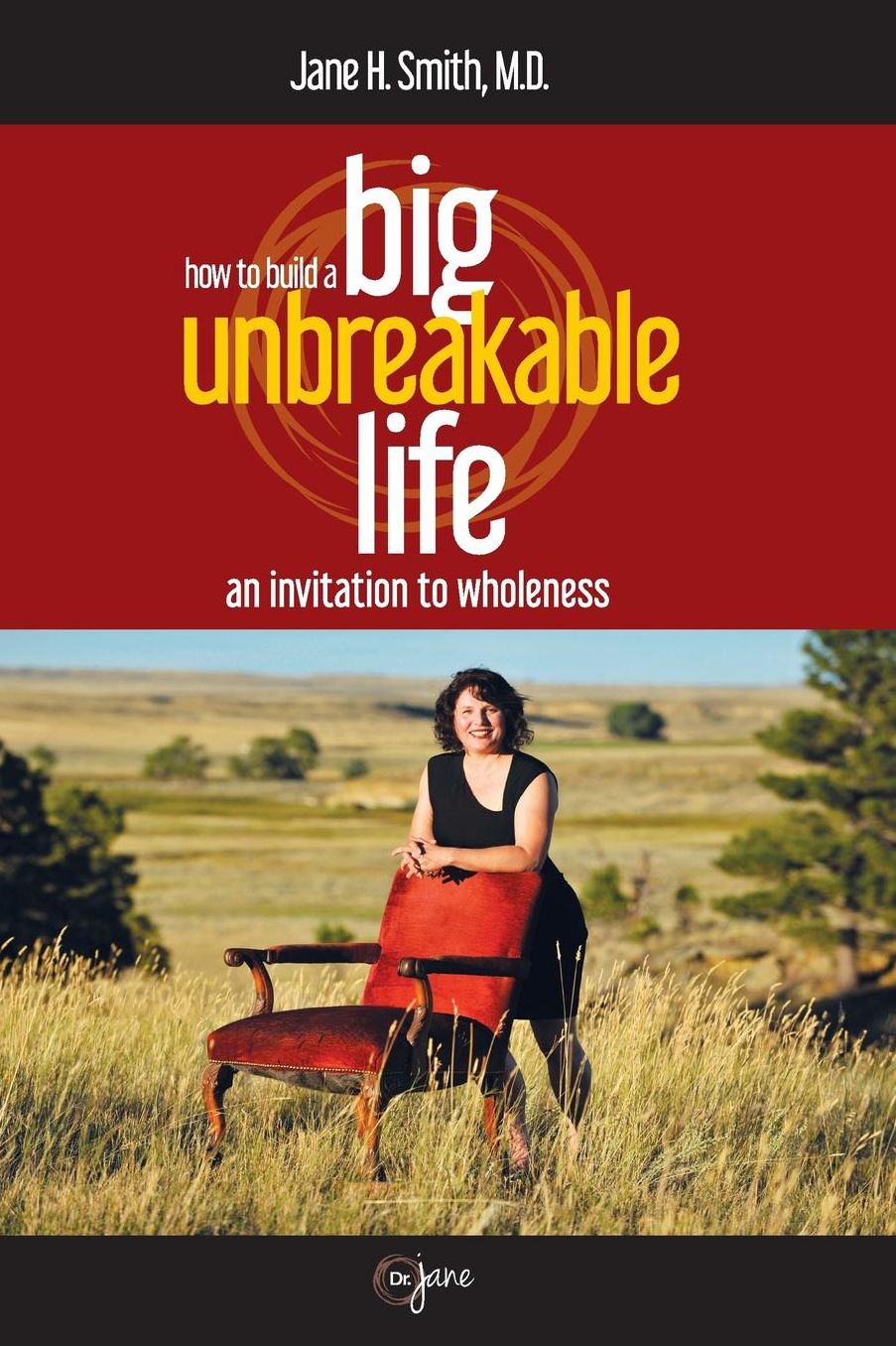 How to Build a Big Unbreakable Life: An Invitation to Wholeness