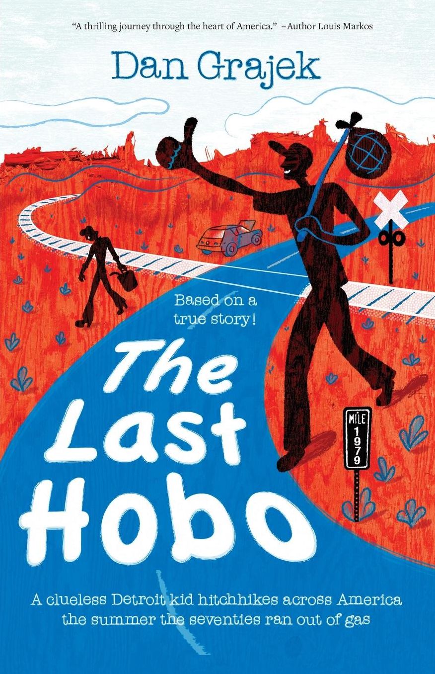 The Last Hobo: A Clueless Detroit Kid Hitchhikes across America the Summer the Seventies Ran Out of Gas