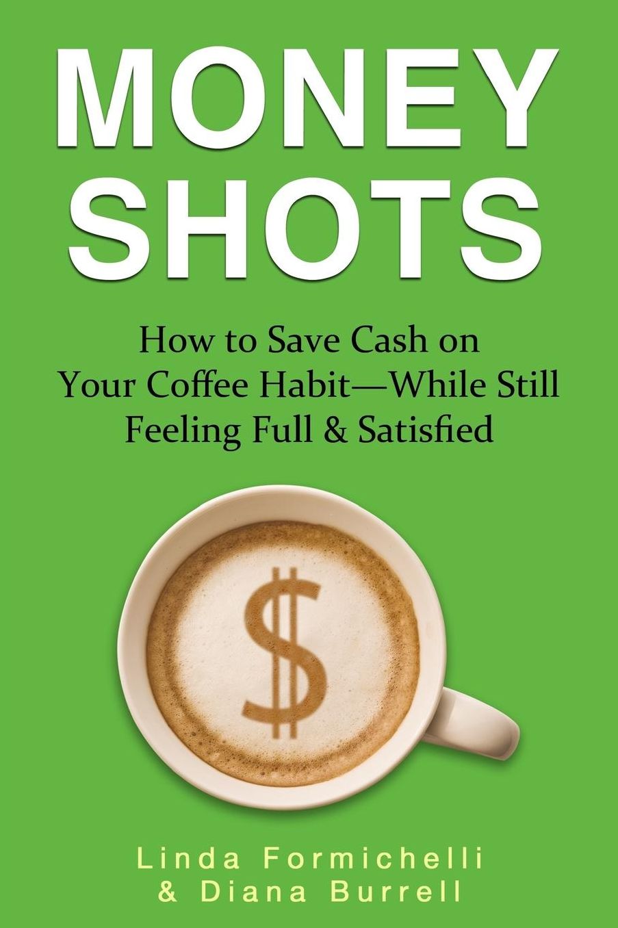Money Shots: How to Save Cash on Your Coffee Habit--While Still Feeling Full & Satisfied