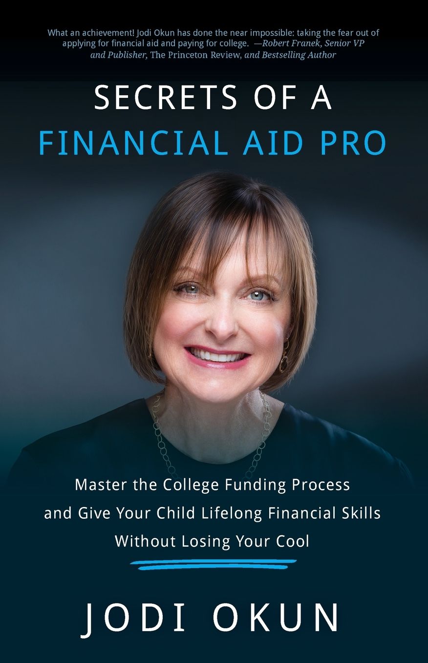 Secrets of a Financial Aid Pro: Master the College Funding Process and Give Your Child Lifelong Financial Skills Without Losing Your Cool