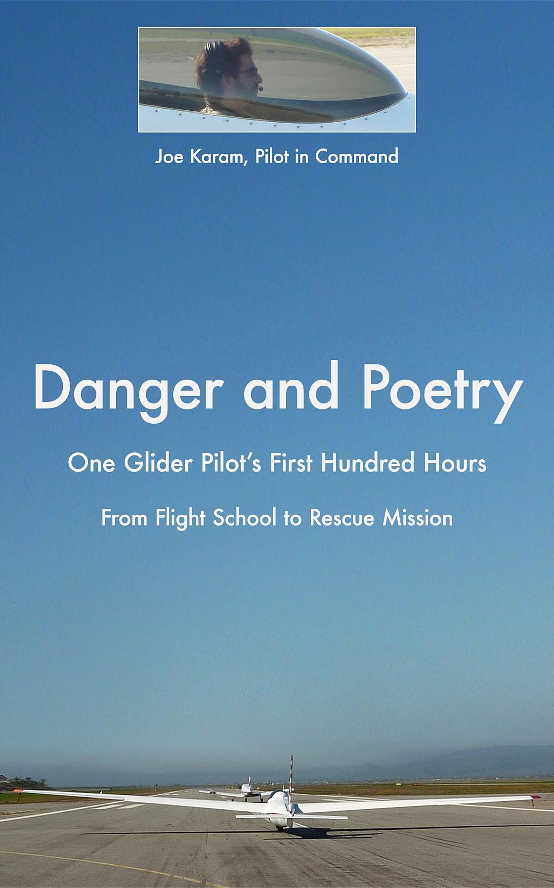 Danger and Poetry: One Glider Pilot's First Hundred Hours, from Flight School to Rescue Mission