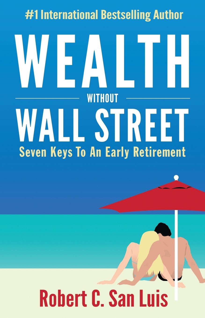 Wealth Without Wall Street: Seven Keys to an Early Retirement