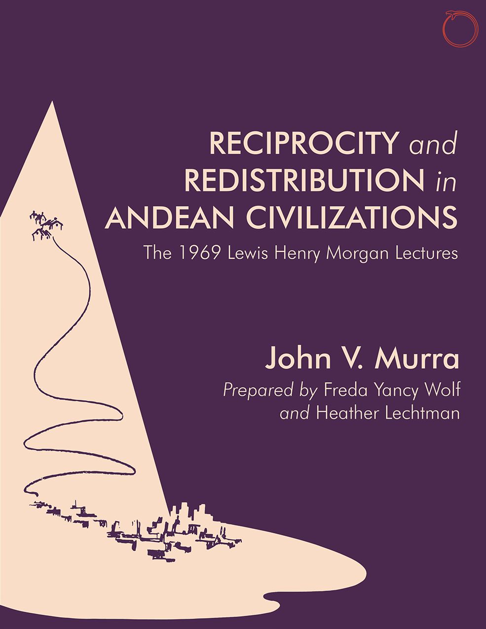 Reciprocity and Redistribution in Andean Civilizations: The 1969 Lewis Henry Morgan Lectures