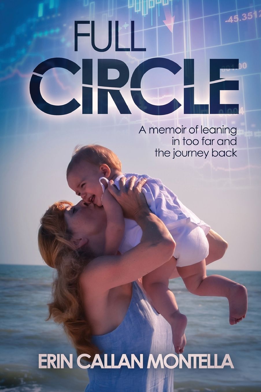 Full Circle: A memoir of leaning in too far and the journey back