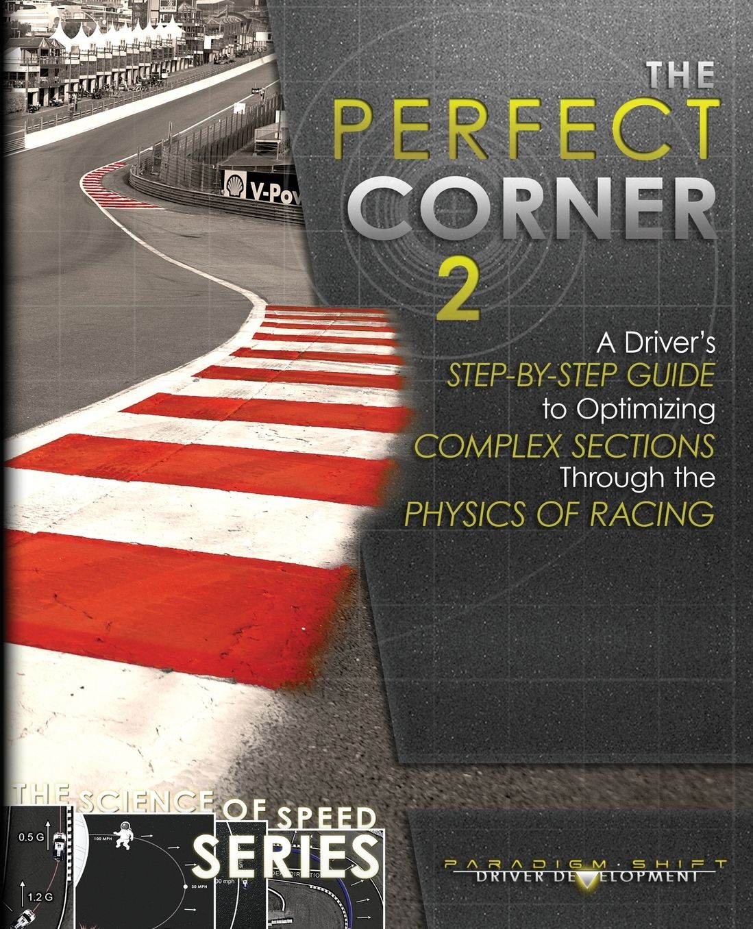 The Perfect Corner 2: A Driver's Step-by-Step Guide to Optimizing Complex Sections Through the Physics of Racing