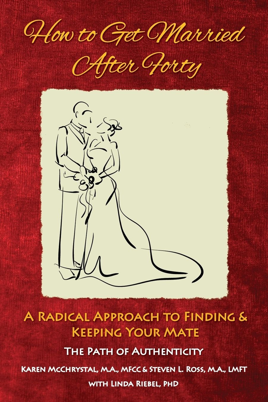 How to Get Married After Forty: A Radical Approach to Finding and Keeping Your Mate