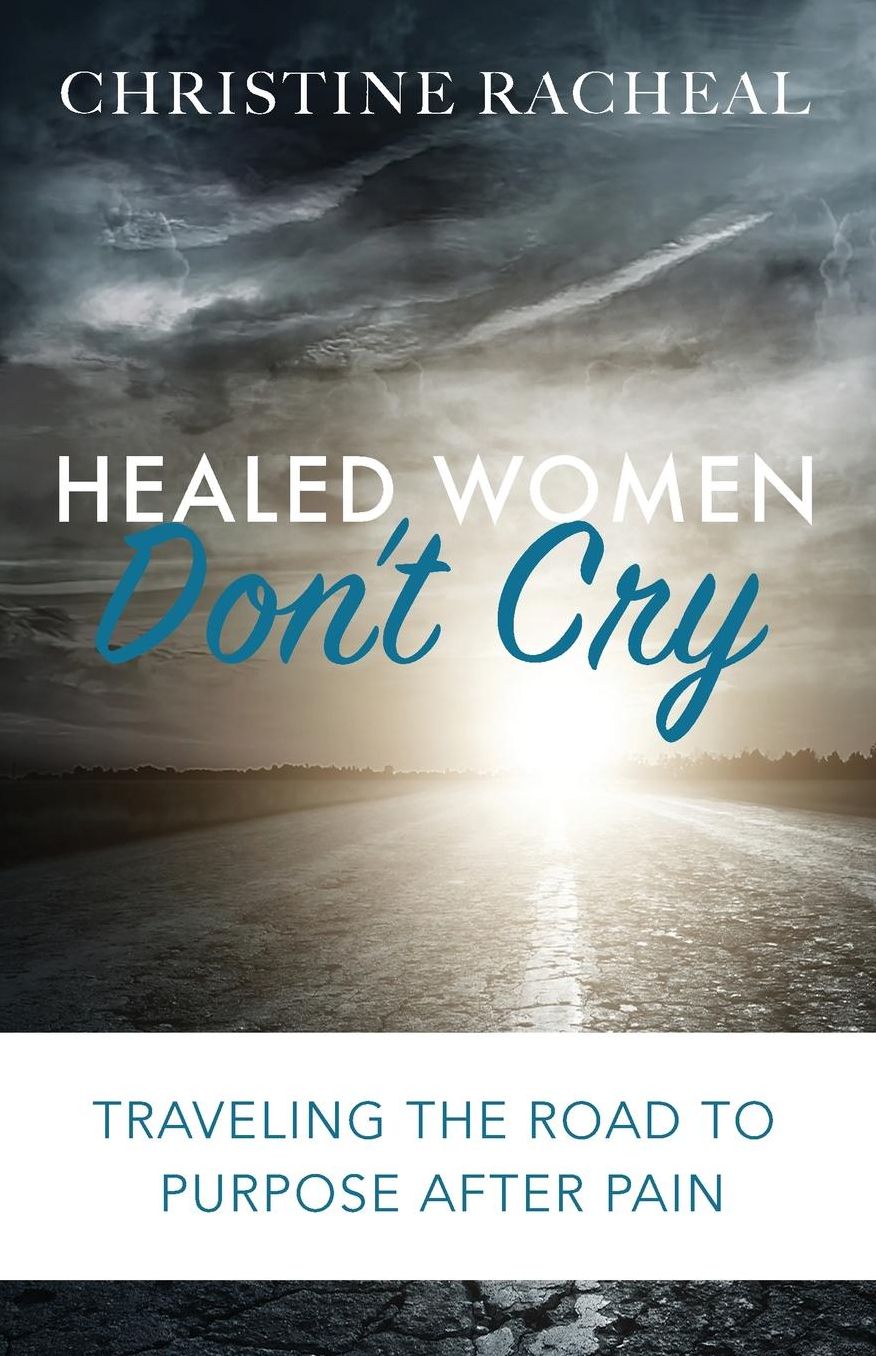 Healed Women Don't Cry: Traveling the Road to Purpose After Pain