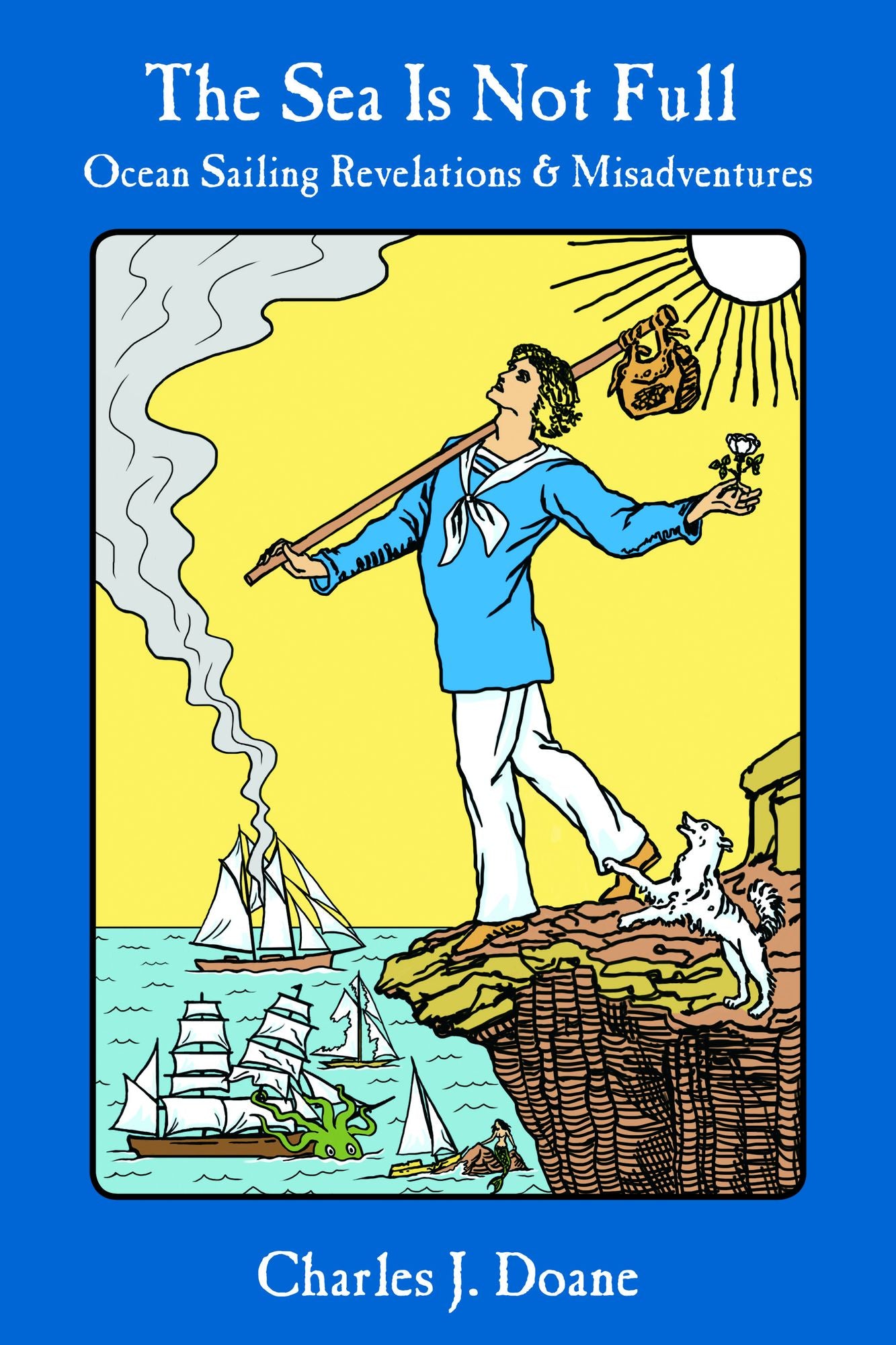 The Sea is Not Full: Ocean Sailing Revelations & Misadventures