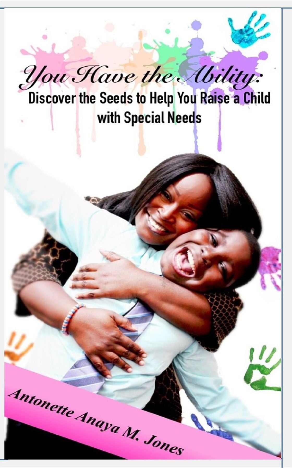 YOU HAVE THE ABILITY: Discover the Seeds to Help You Raise a Child with Special Needs