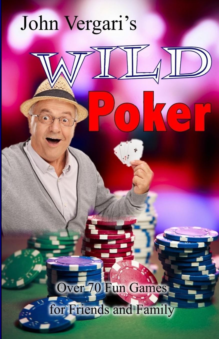 John Vergari's Wild Poker: Over 70 Fun Games for Friends and Family
