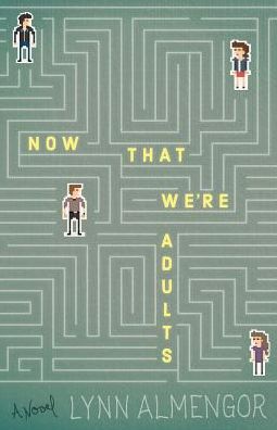 Now That We're Adults: A Novel