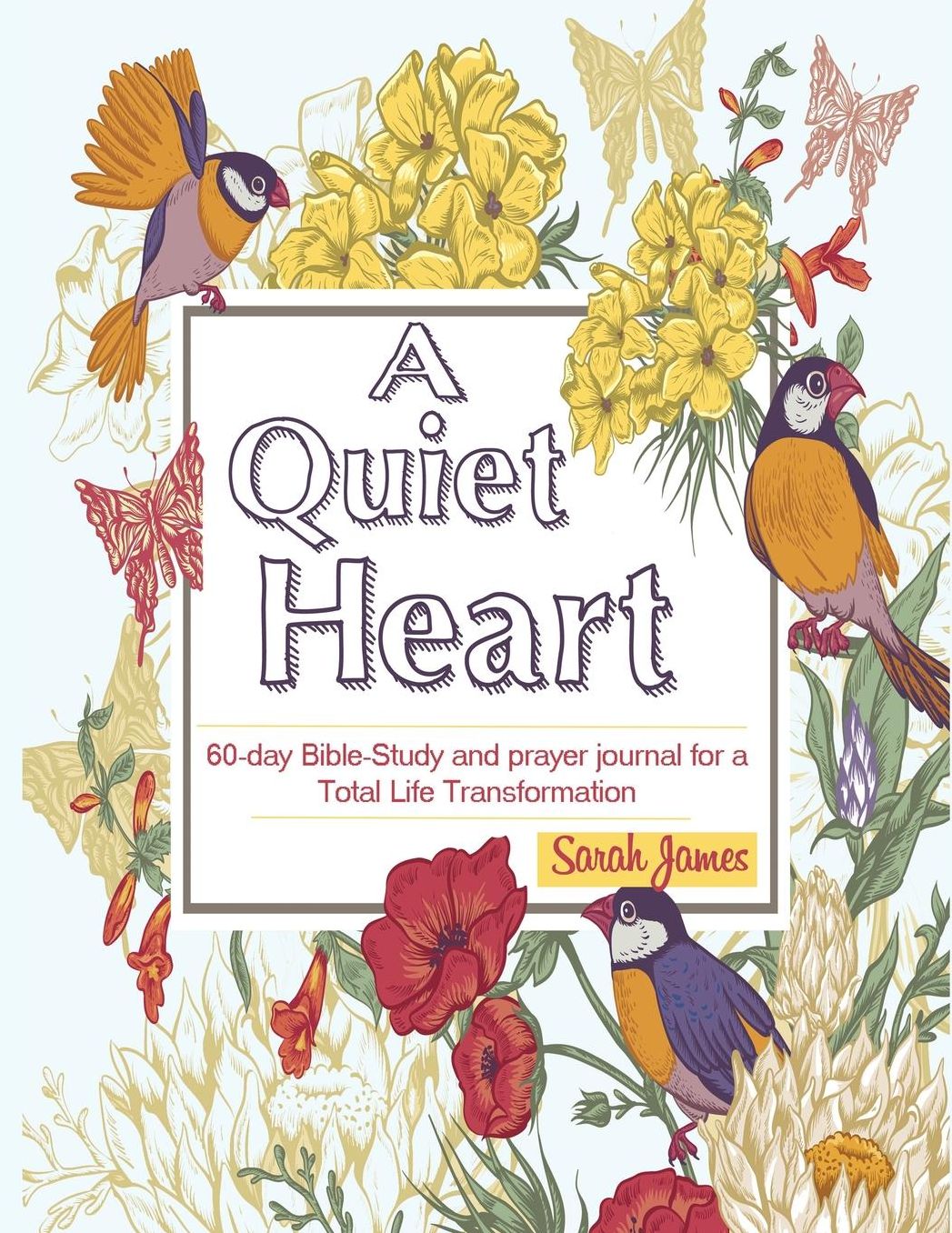 A Quiet Heart: 60-day Bible-Study and prayer journal for a Total Life Transformation
